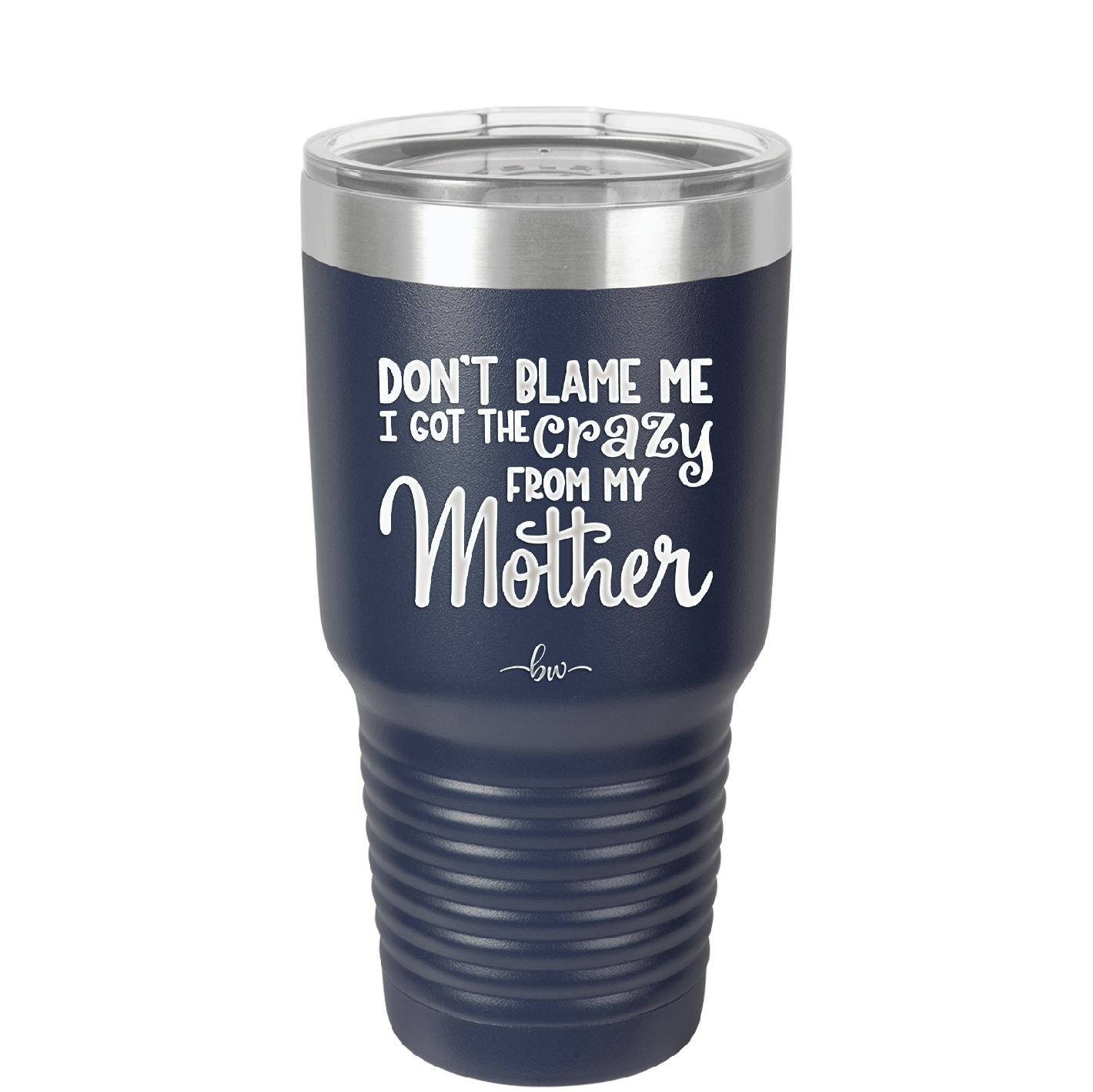 Don't Blame Me I Got the Crazy From My Mother - Laser Engraved Stainless Steel Drinkware - 1367 -