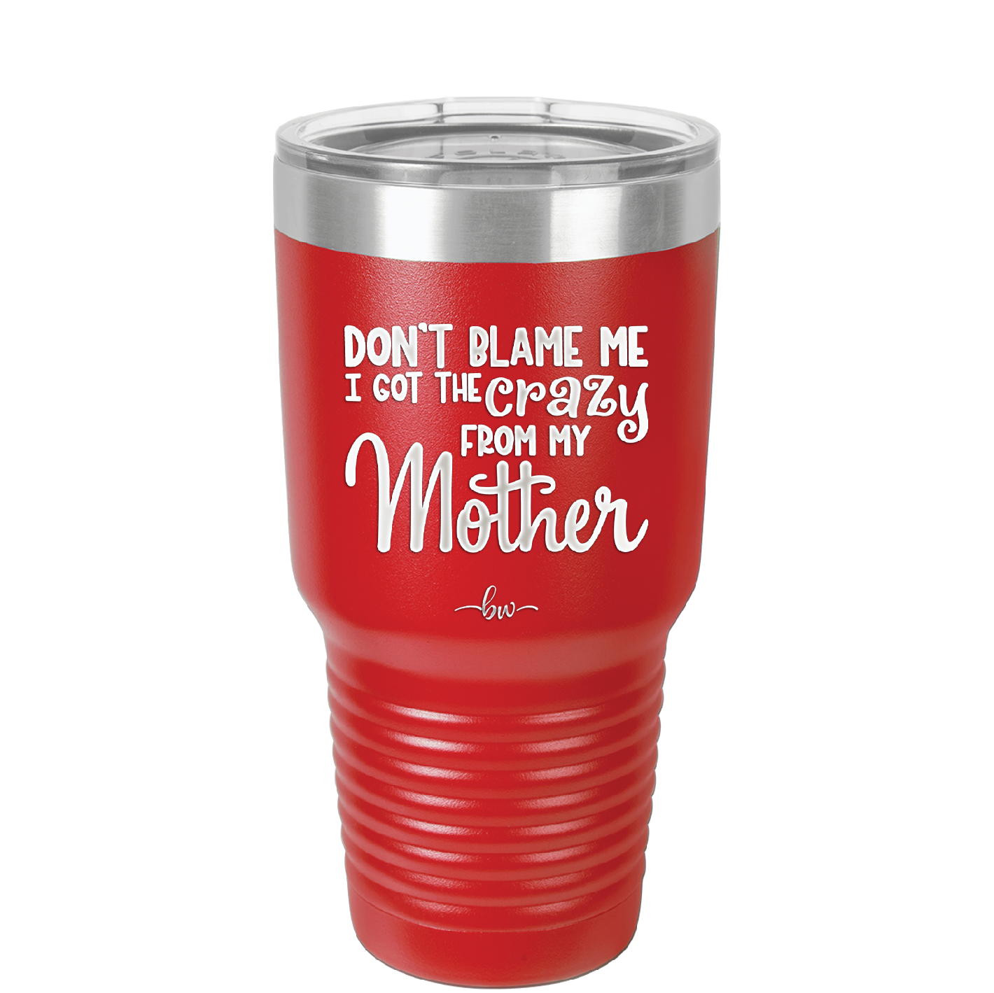 Don't Blame Me I Got the Crazy From My Mother - Laser Engraved Stainless Steel Drinkware - 1367 -