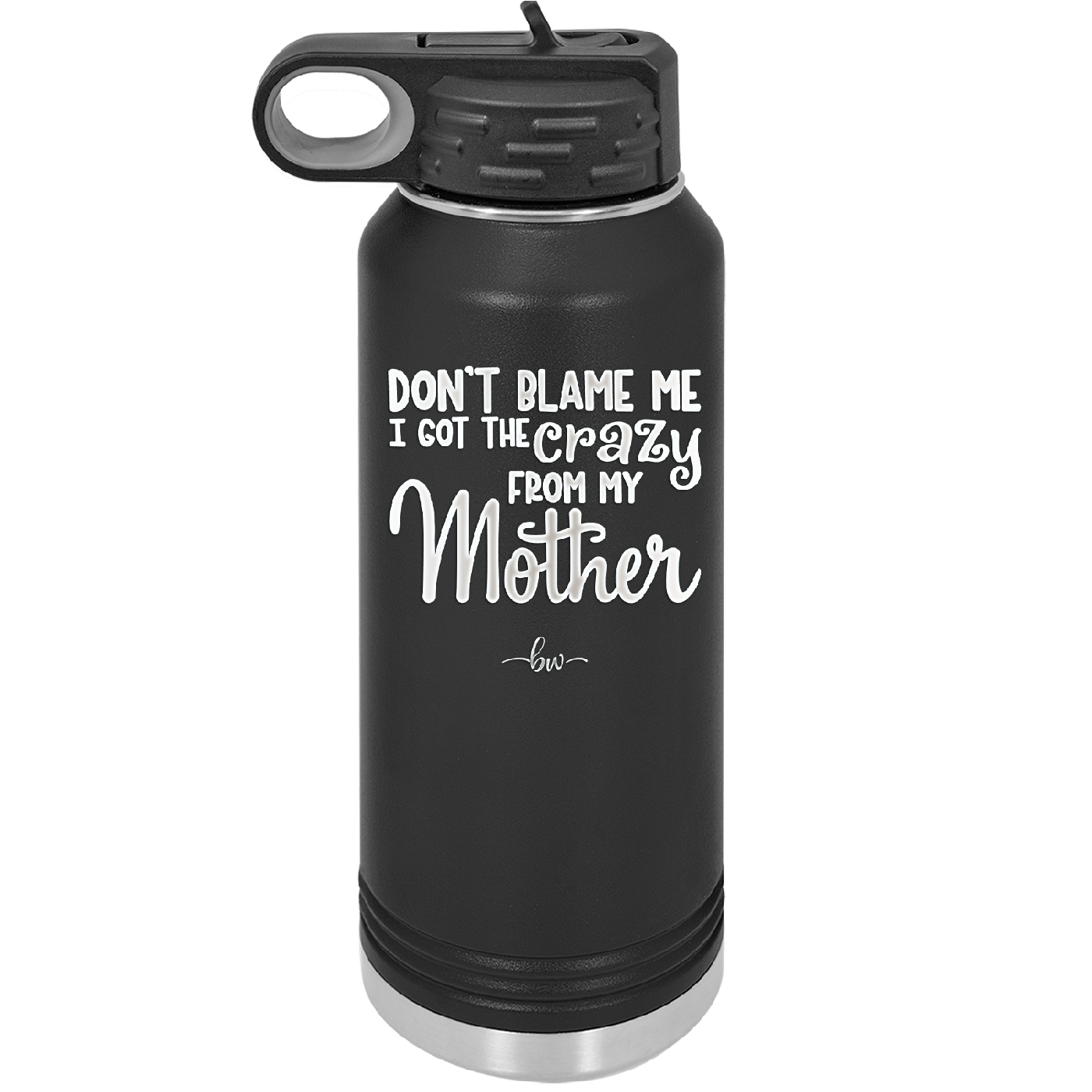 Don't Blame Me I Got the Crazy From My Mother - Laser Engraved Stainless Steel Drinkware - 1367 -