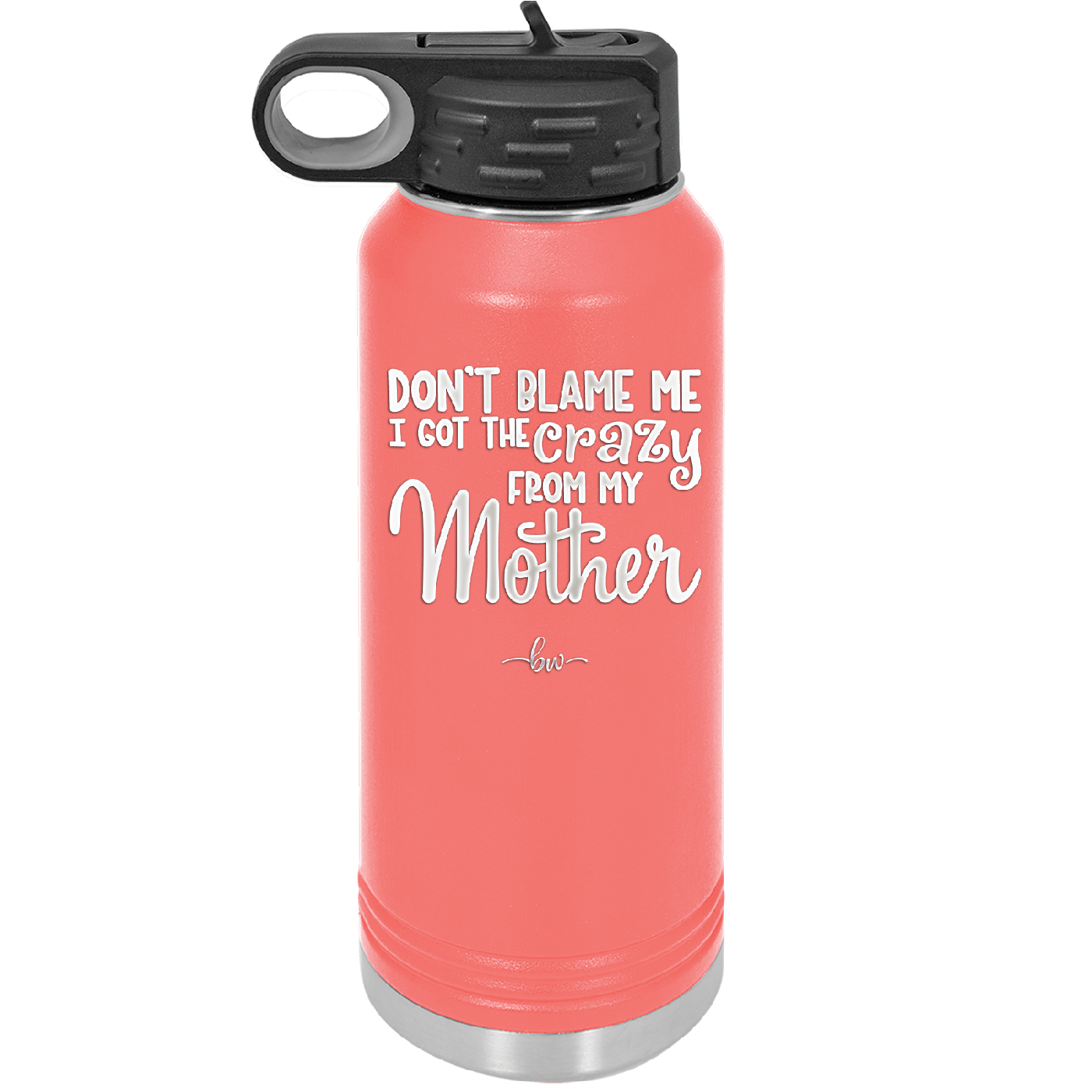 Don't Blame Me I Got the Crazy From My Mother - Laser Engraved Stainless Steel Drinkware - 1367 -