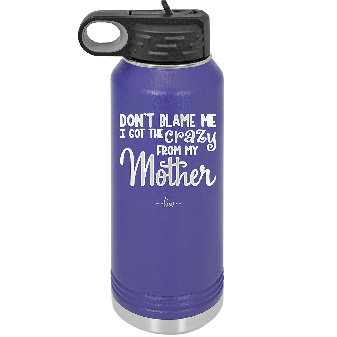 Don't Blame Me I Got the Crazy From My Mother - Laser Engraved Stainless Steel Drinkware - 1367 -