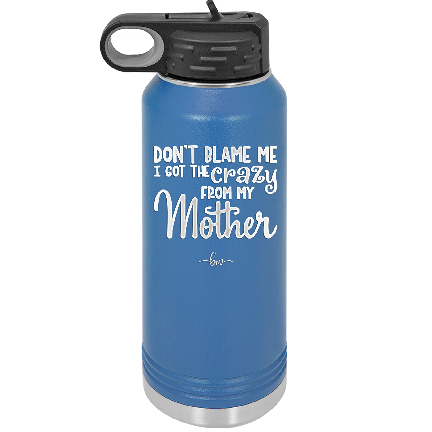 Don't Blame Me I Got the Crazy From My Mother - Laser Engraved Stainless Steel Drinkware - 1367 -