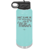 Don't Blame Me I Got the Crazy From My Mother - Laser Engraved Stainless Steel Drinkware - 1367 -