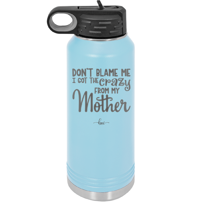 Don't Blame Me I Got the Crazy From My Mother - Laser Engraved Stainless Steel Drinkware - 1367 -