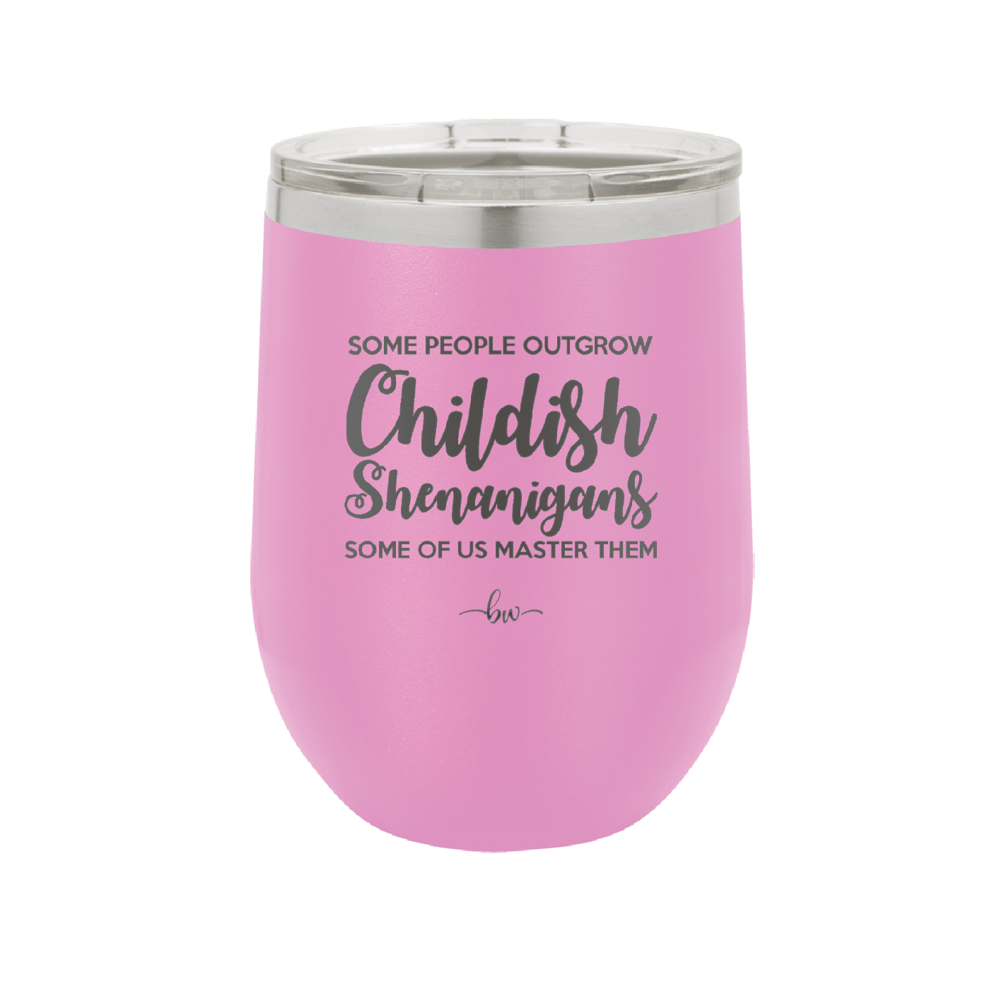 Some People Outgrow Childish Shenanigans Some of Us Master Them - Laser Engraved Stainless Steel Drinkware - 1368 -