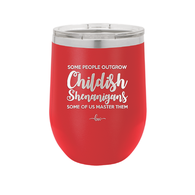 Some People Outgrow Childish Shenanigans Some of Us Master Them - Laser Engraved Stainless Steel Drinkware - 1368 -