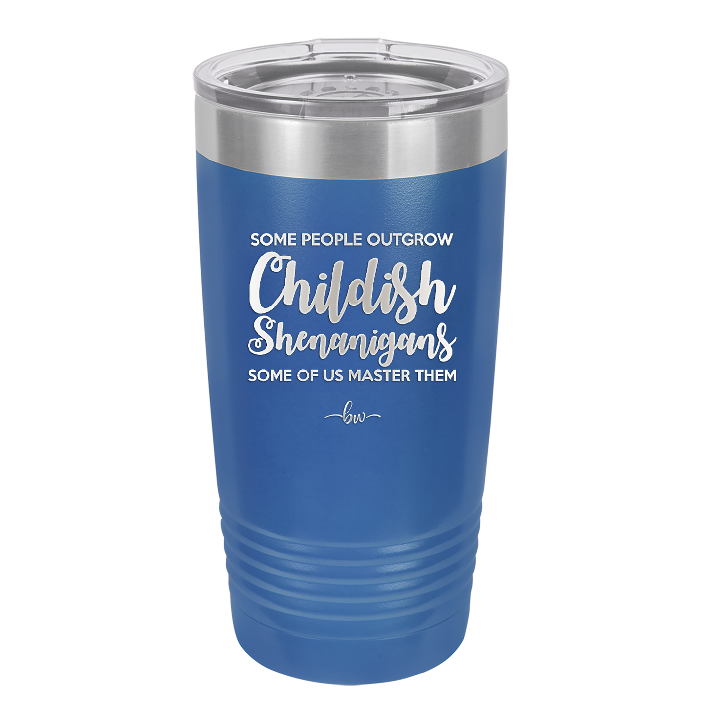 Some People Outgrow Childish Shenanigans Some of Us Master Them - Laser Engraved Stainless Steel Drinkware - 1368 -