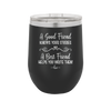 A Good Friend Knows Your Stories a Best Friend Helps You Write Them - Laser Engraved Stainless Steel Drinkware - 1369 -
