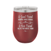 A Good Friend Knows Your Stories a Best Friend Helps You Write Them - Laser Engraved Stainless Steel Drinkware - 1369 -