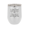 A Good Friend Knows Your Stories a Best Friend Helps You Write Them - Laser Engraved Stainless Steel Drinkware - 1369 -