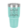 A Good Friend Knows Your Stories a Best Friend Helps You Write Them - Laser Engraved Stainless Steel Drinkware - 1369 -