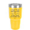 A Good Friend Knows Your Stories a Best Friend Helps You Write Them - Laser Engraved Stainless Steel Drinkware - 1369 -