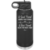 A Good Friend Knows Your Stories a Best Friend Helps You Write Them - Laser Engraved Stainless Steel Drinkware - 1369 -