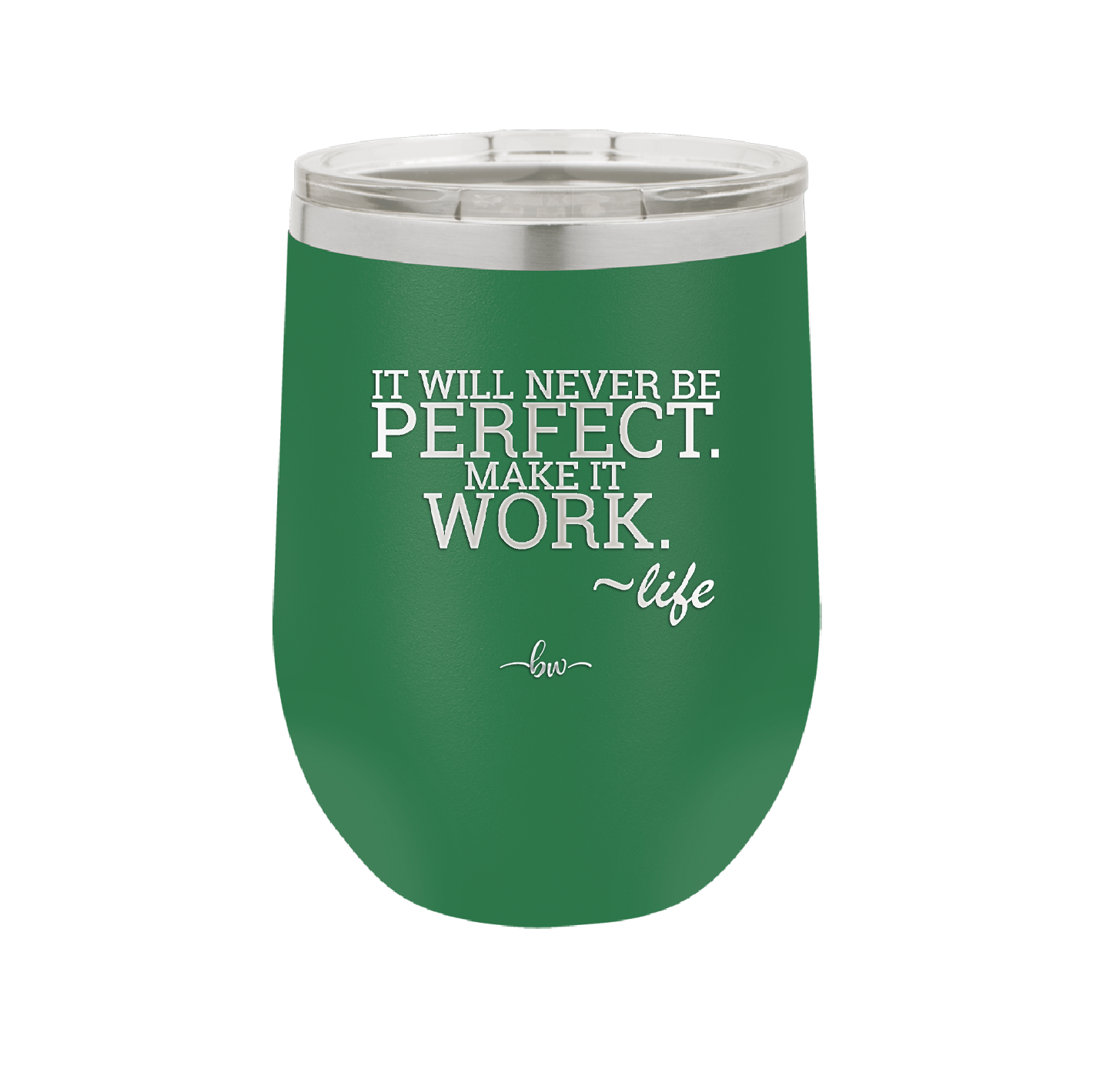 It Will Never Be Perfect Make it Work - Laser Engraved Stainless Steel Drinkware - 1371 -