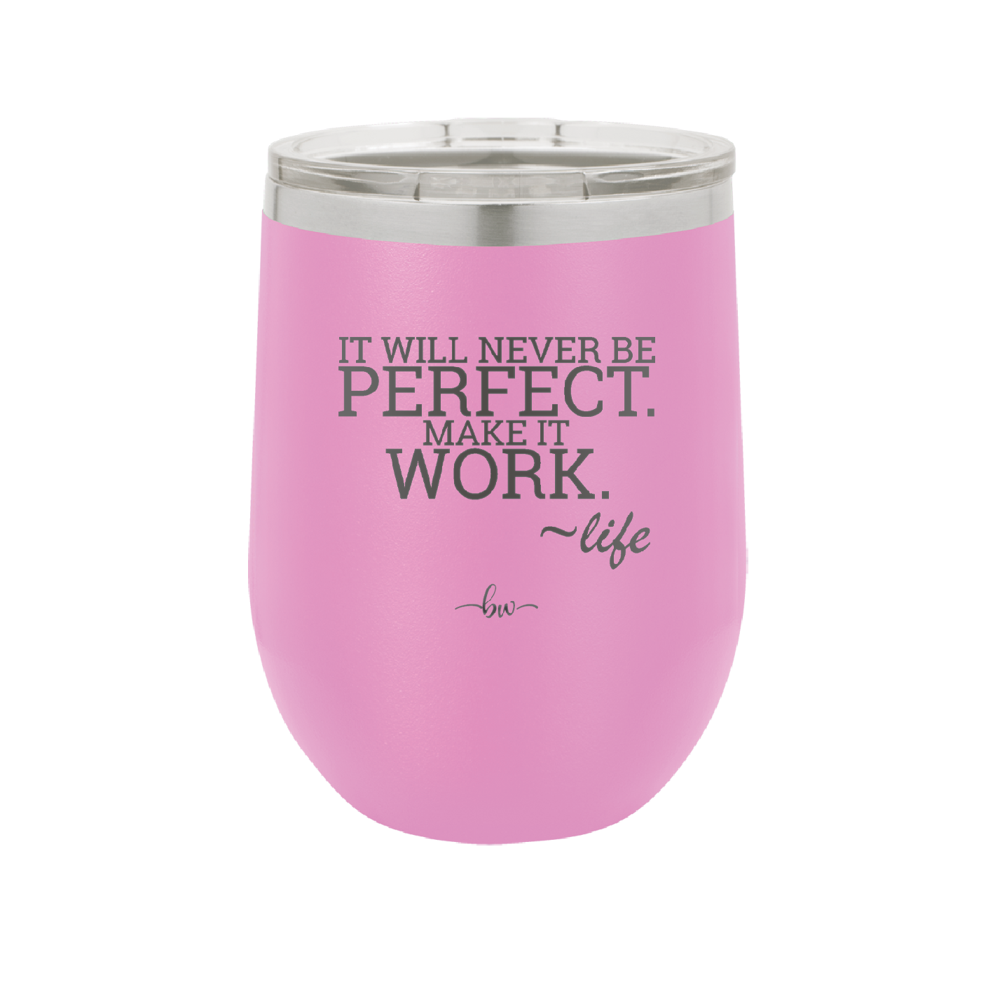 It Will Never Be Perfect Make it Work - Laser Engraved Stainless Steel Drinkware - 1371 -