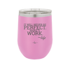 It Will Never Be Perfect Make it Work - Laser Engraved Stainless Steel Drinkware - 1371 -