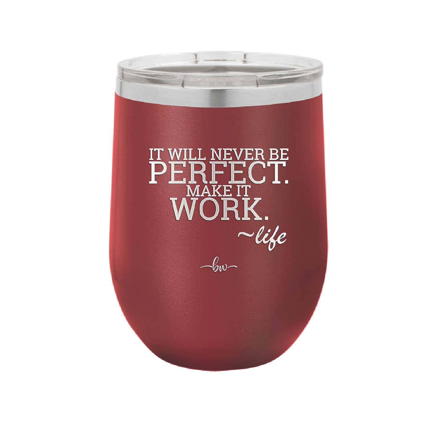 It Will Never Be Perfect Make it Work - Laser Engraved Stainless Steel Drinkware - 1371 -