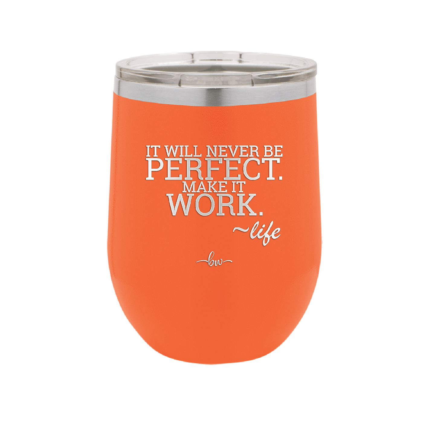 It Will Never Be Perfect Make it Work - Laser Engraved Stainless Steel Drinkware - 1371 -