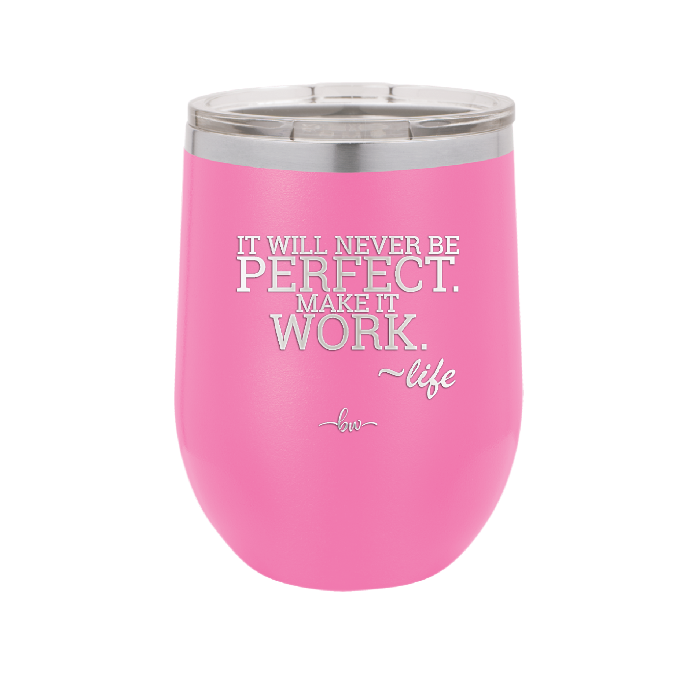 It Will Never Be Perfect Make it Work - Laser Engraved Stainless Steel Drinkware - 1371 -