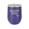 It Will Never Be Perfect Make it Work - Laser Engraved Stainless Steel Drinkware - 1371 -