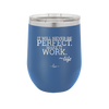 It Will Never Be Perfect Make it Work - Laser Engraved Stainless Steel Drinkware - 1371 -
