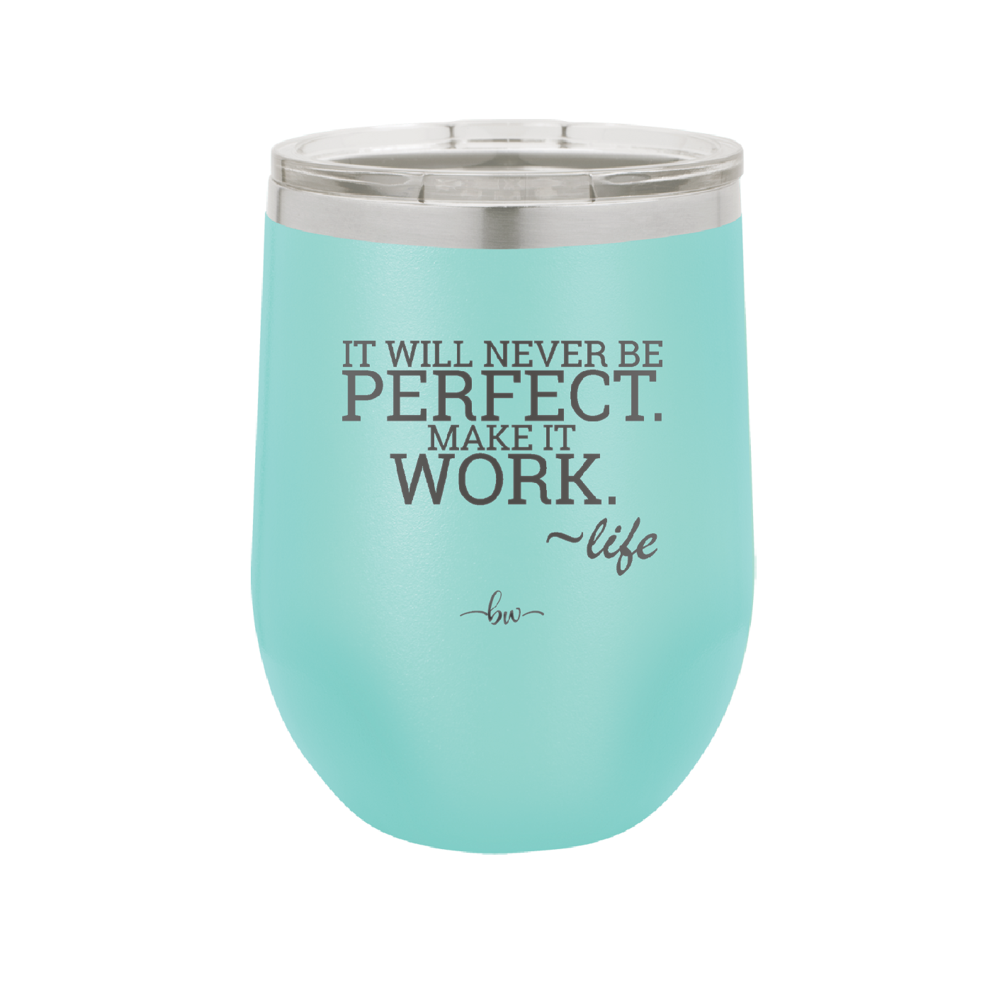 It Will Never Be Perfect Make it Work - Laser Engraved Stainless Steel Drinkware - 1371 -