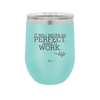 It Will Never Be Perfect Make it Work - Laser Engraved Stainless Steel Drinkware - 1371 -