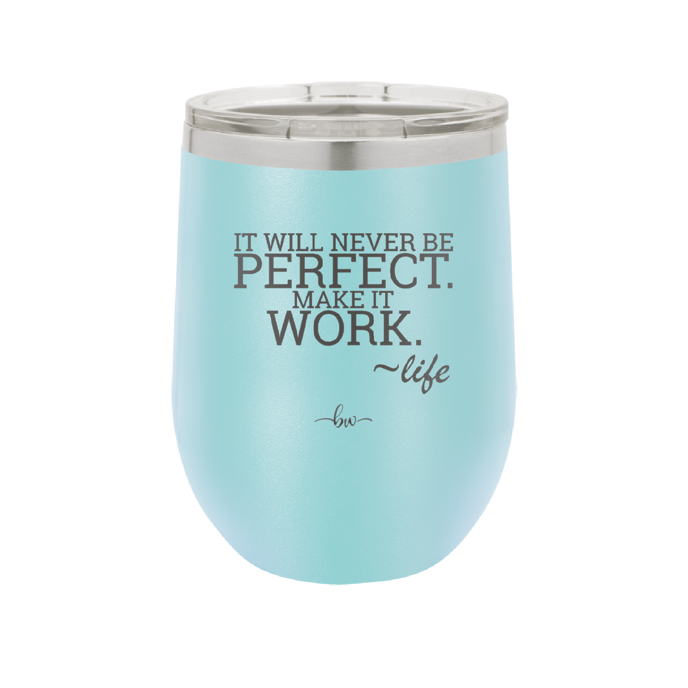 It Will Never Be Perfect Make it Work - Laser Engraved Stainless Steel Drinkware - 1371 -