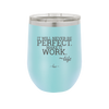 It Will Never Be Perfect Make it Work - Laser Engraved Stainless Steel Drinkware - 1371 -
