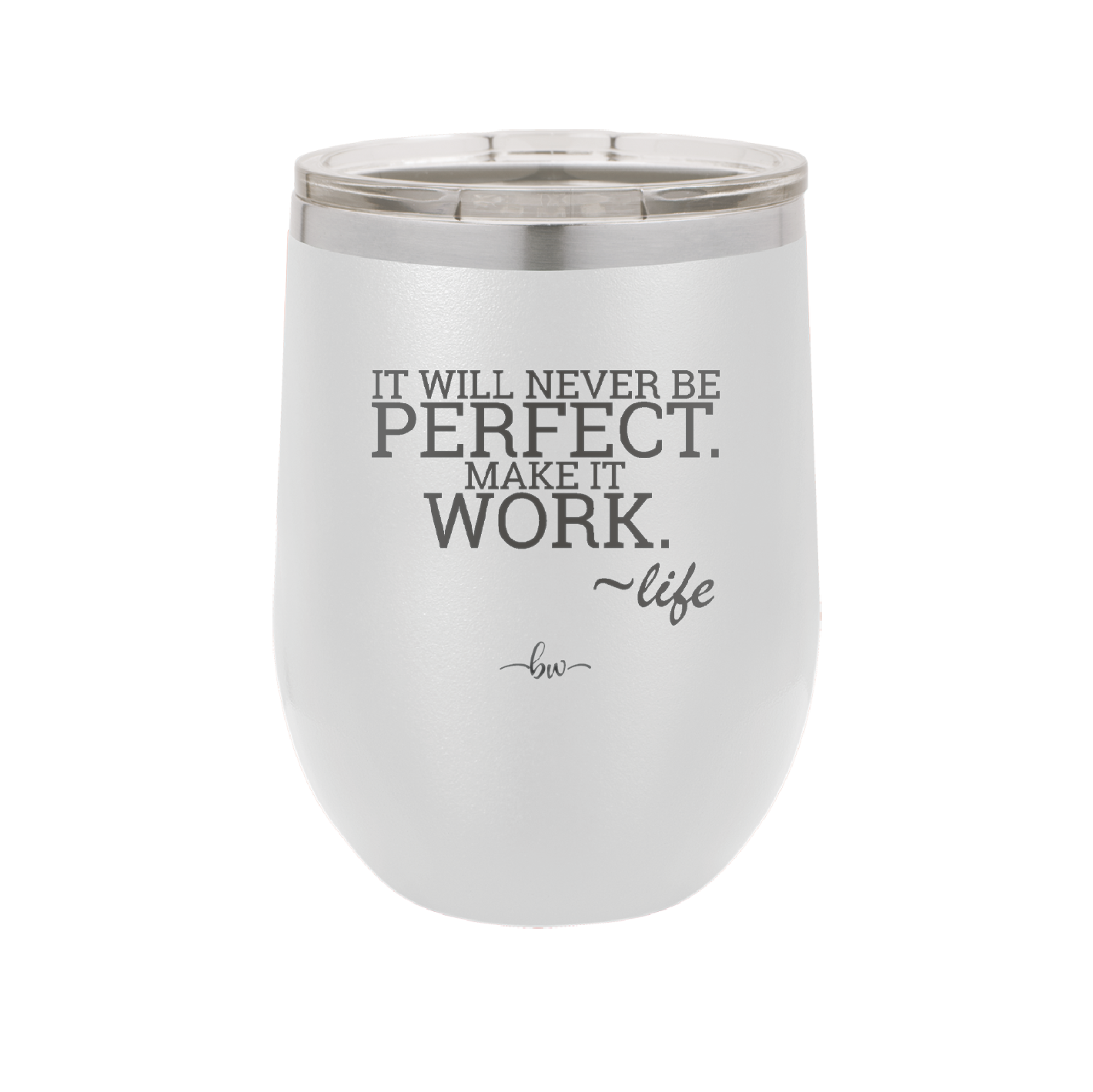 It Will Never Be Perfect Make it Work - Laser Engraved Stainless Steel Drinkware - 1371 -