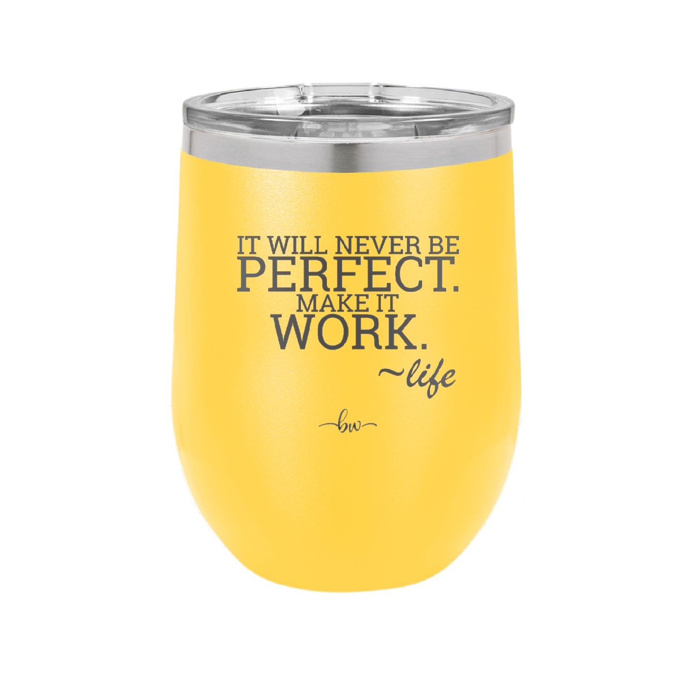 It Will Never Be Perfect Make it Work - Laser Engraved Stainless Steel Drinkware - 1371 -