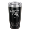It Will Never Be Perfect Make it Work - Laser Engraved Stainless Steel Drinkware - 1371 -