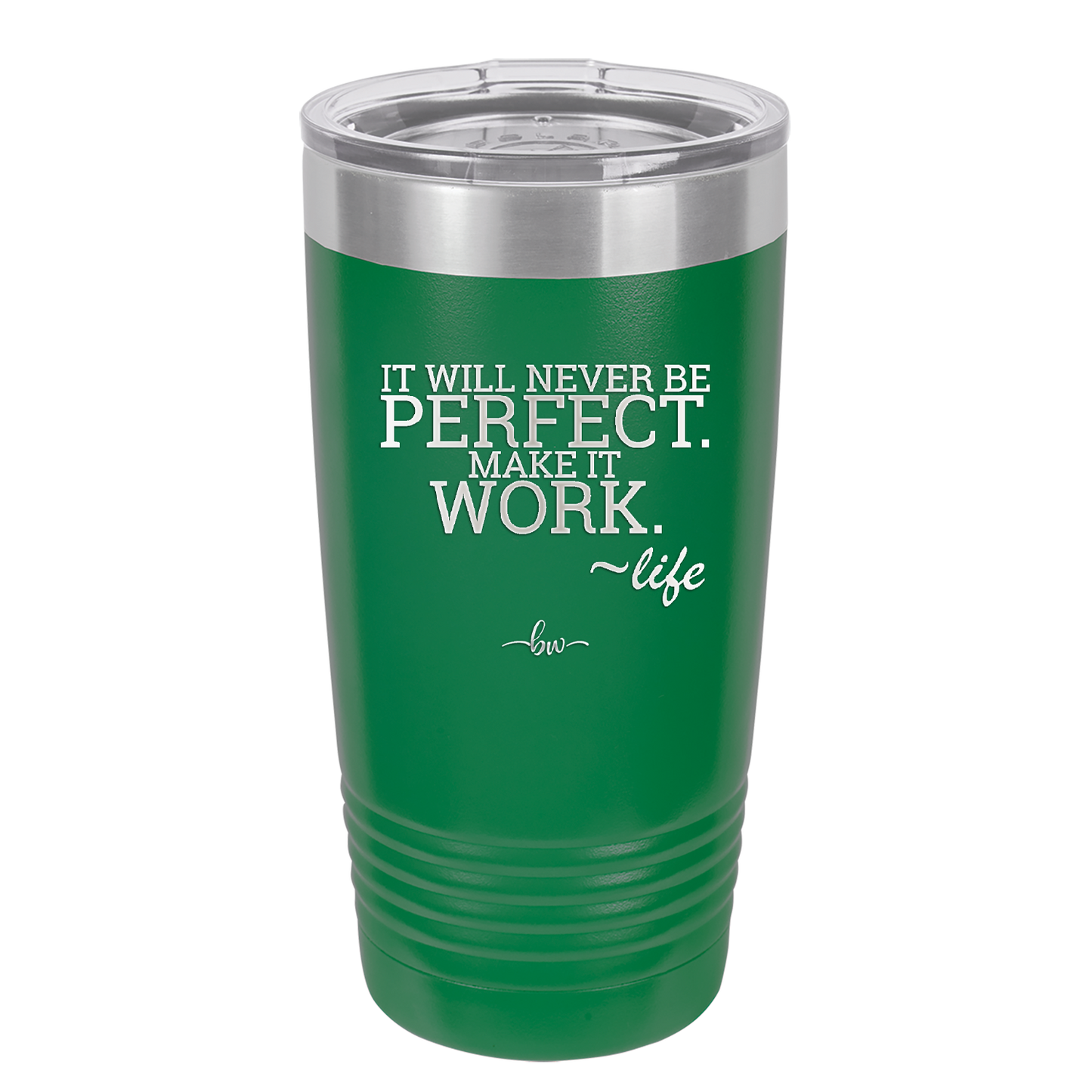 It Will Never Be Perfect Make it Work - Laser Engraved Stainless Steel Drinkware - 1371 -