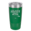It Will Never Be Perfect Make it Work - Laser Engraved Stainless Steel Drinkware - 1371 -
