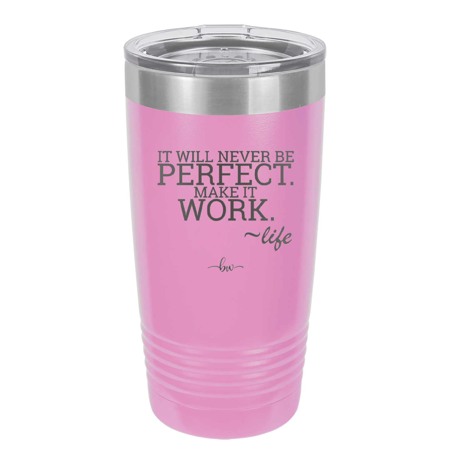 It Will Never Be Perfect Make it Work - Laser Engraved Stainless Steel Drinkware - 1371 -