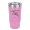 It Will Never Be Perfect Make it Work - Laser Engraved Stainless Steel Drinkware - 1371 -