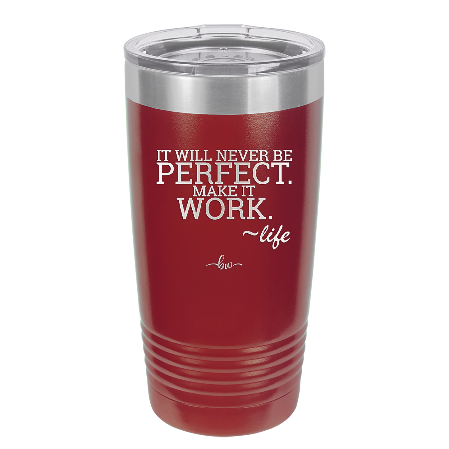 It Will Never Be Perfect Make it Work - Laser Engraved Stainless Steel Drinkware - 1371 -