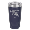 It Will Never Be Perfect Make it Work - Laser Engraved Stainless Steel Drinkware - 1371 -
