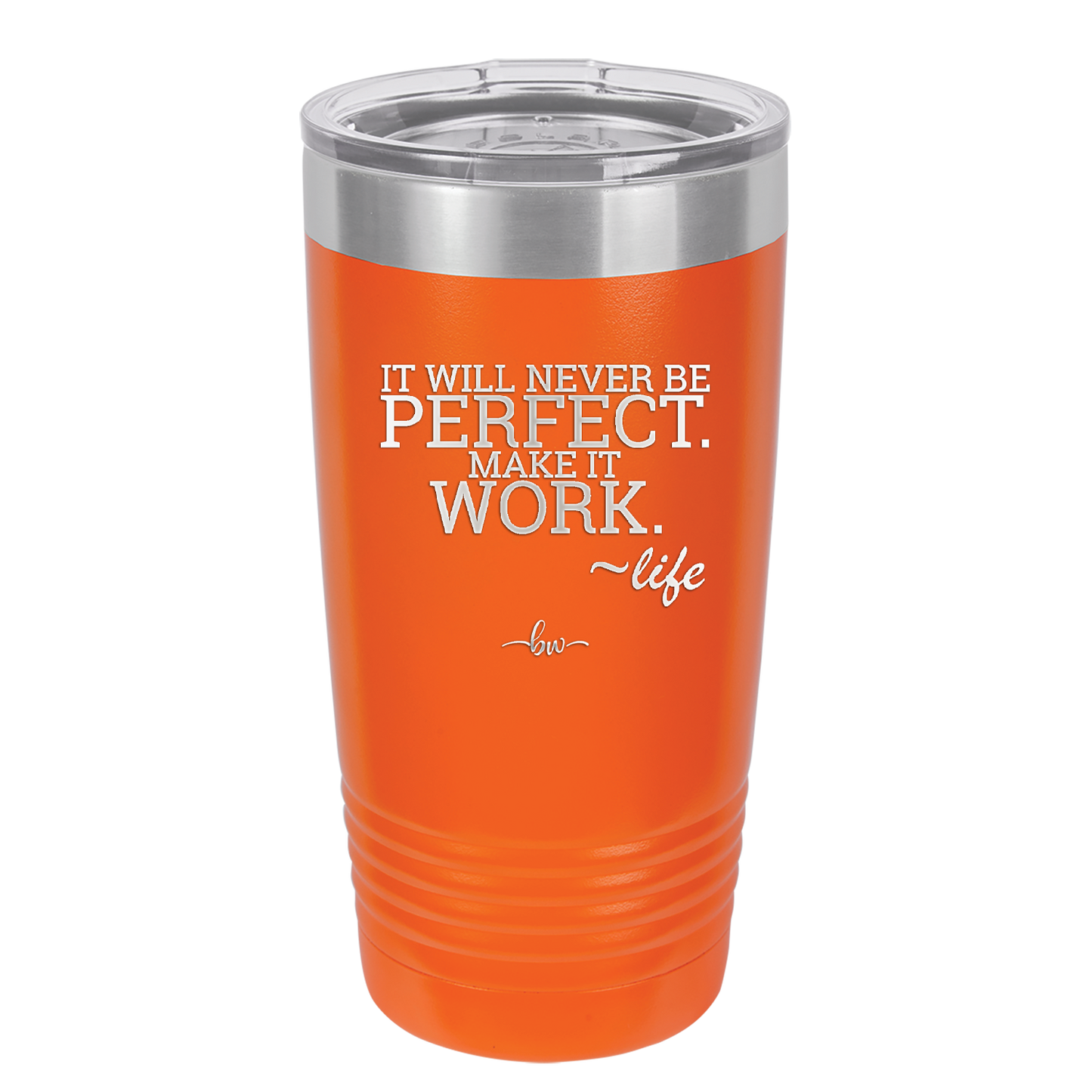 It Will Never Be Perfect Make it Work - Laser Engraved Stainless Steel Drinkware - 1371 -