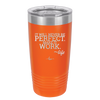It Will Never Be Perfect Make it Work - Laser Engraved Stainless Steel Drinkware - 1371 -
