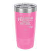 It Will Never Be Perfect Make it Work - Laser Engraved Stainless Steel Drinkware - 1371 -