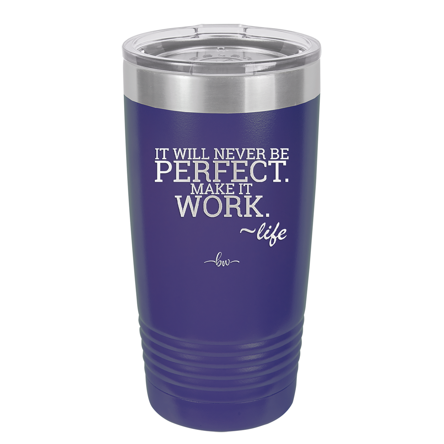 It Will Never Be Perfect Make it Work - Laser Engraved Stainless Steel Drinkware - 1371 -
