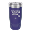 It Will Never Be Perfect Make it Work - Laser Engraved Stainless Steel Drinkware - 1371 -