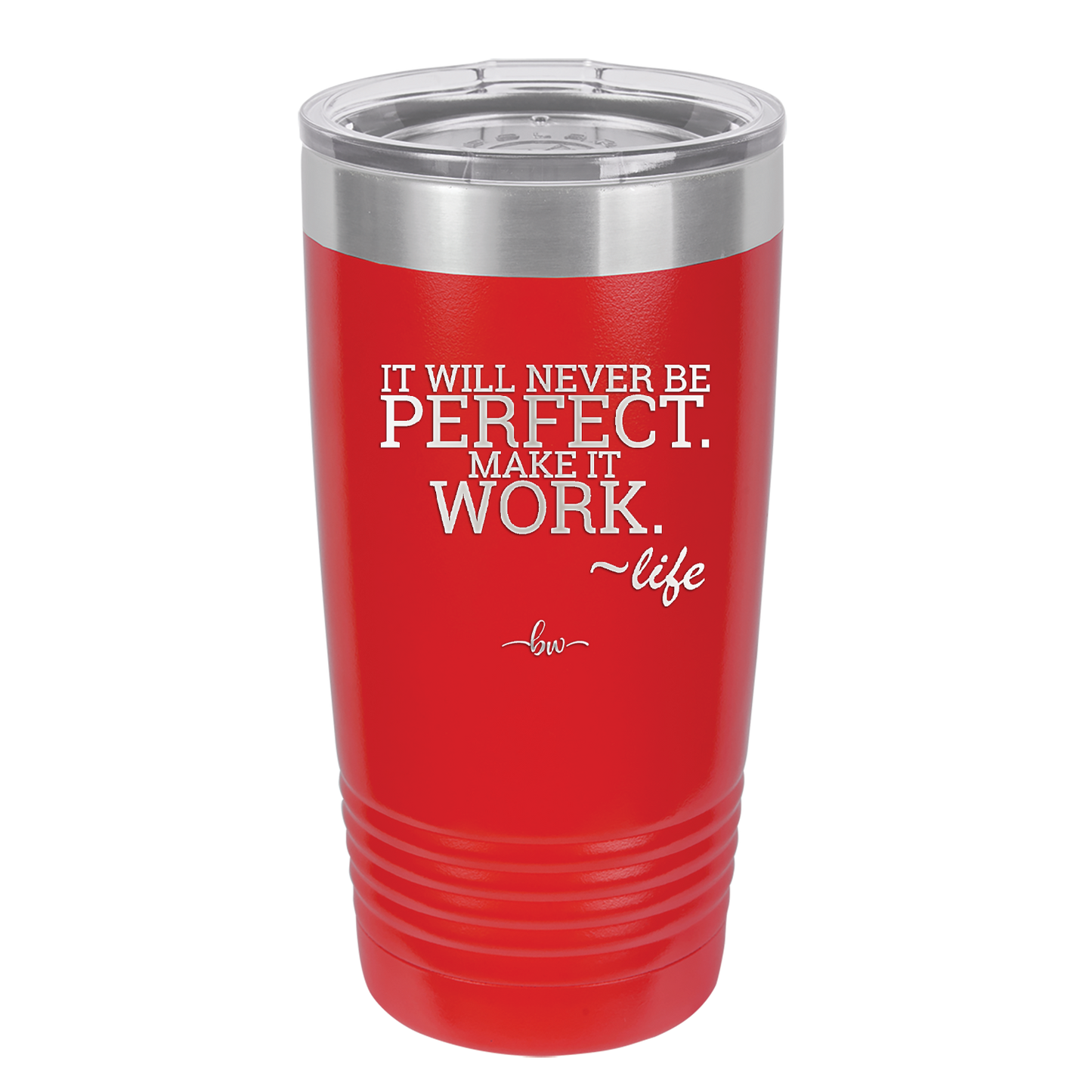 It Will Never Be Perfect Make it Work - Laser Engraved Stainless Steel Drinkware - 1371 -