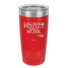 It Will Never Be Perfect Make it Work - Laser Engraved Stainless Steel Drinkware - 1371 -