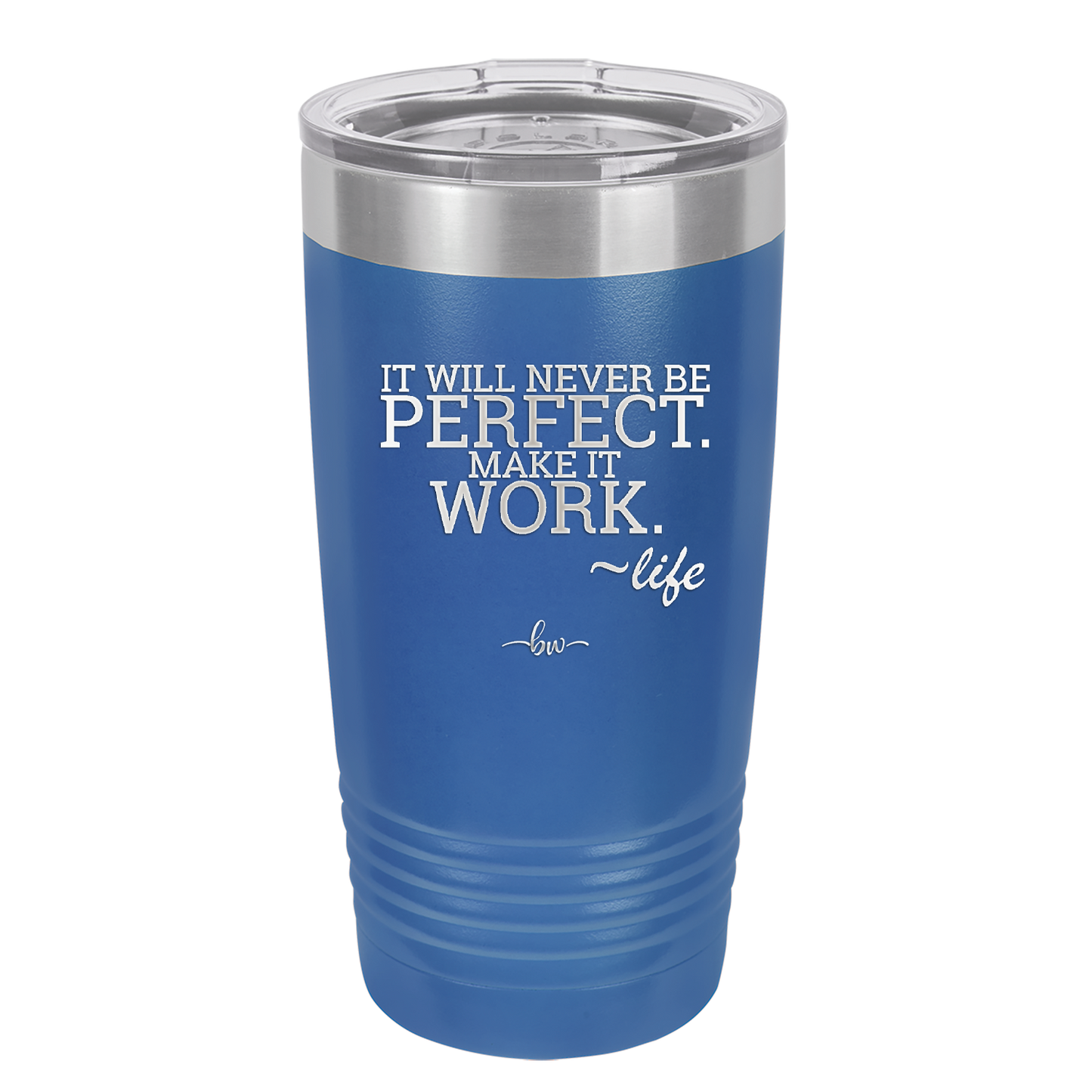 It Will Never Be Perfect Make it Work - Laser Engraved Stainless Steel Drinkware - 1371 -