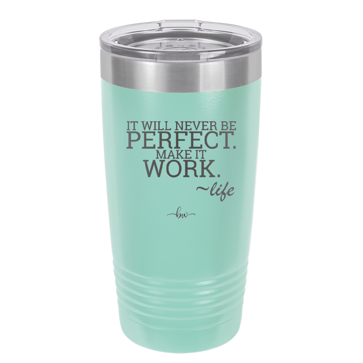 It Will Never Be Perfect Make it Work - Laser Engraved Stainless Steel Drinkware - 1371 -