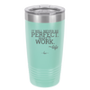 It Will Never Be Perfect Make it Work - Laser Engraved Stainless Steel Drinkware - 1371 -