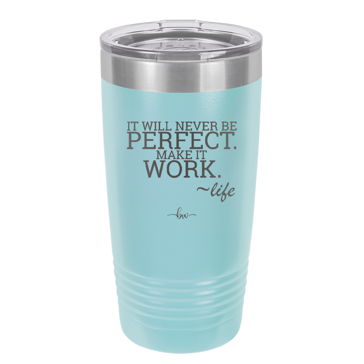 It Will Never Be Perfect Make it Work - Laser Engraved Stainless Steel Drinkware - 1371 -