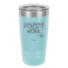 It Will Never Be Perfect Make it Work - Laser Engraved Stainless Steel Drinkware - 1371 -